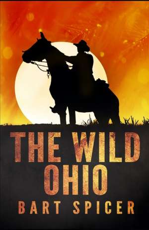 The Wild Ohio de Bart Spicer