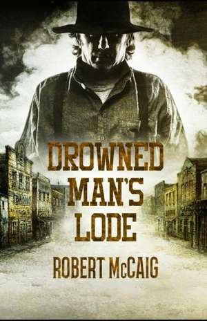 Drowned Man's Lode de Robert McCaig