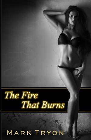 The Fire That Burns de Mark Tryon