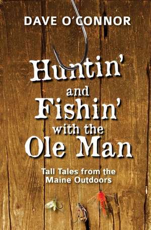 Huntin' and Fishin' with the OLE Man de Dave O'Connor