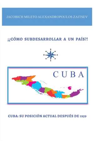 ¡¿CÓMO SUBDESARROLLAR A UN PAÍS?! de Jacobich Mileto Alexandropoulos Zaitsev