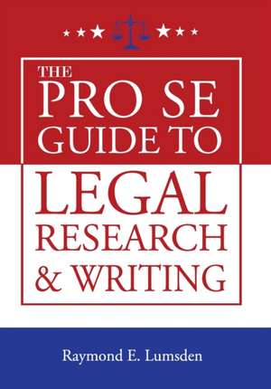 The Pro Se Guide to Legal Research and Writing de Raymond E. Lumsden