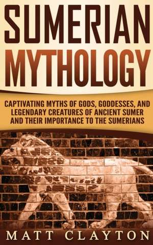 Sumerian Mythology de Matt Clayton