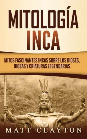 Mitología Inca de Matt Clayton