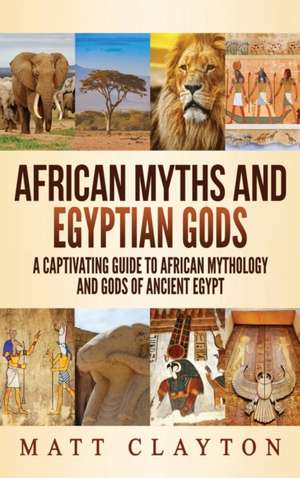 African Myths and Egyptian Gods de Matt Clayton