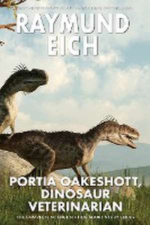 Portia Oakeshott, Dinosaur Veterinarian de Raymund Eich