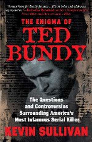 The Enigma Of Ted Bundy de Kevin M. Sullivan