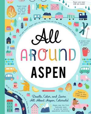 All Around Aspen: Doodle, Color, and Learn All about Aspen, Colorado! de You Are Here Books