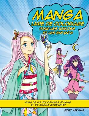 Manga Livre de Coloriage pour les adultes et les enfants: Plus de 40 coloriages d'anime et de manga amusants! de Aimi Aikawa