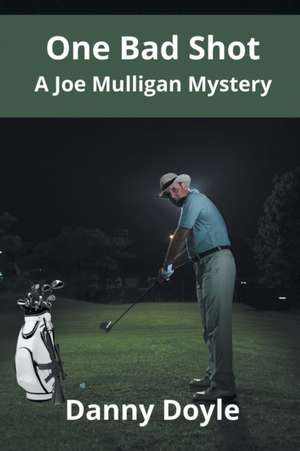 One Bad Shot - A Joe Mulligan Mystery de Danny Doyle