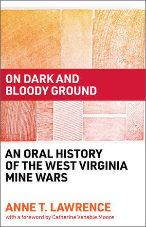 On Dark and Bloody Ground: An Oral History of the West Virginia Mine Wars de Anne T. Lawrence