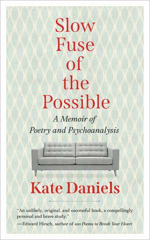 Slow Fuse of the Possible: A Memoir of Poetry and Psychoanalysis de Kate Daniels