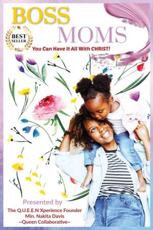 Boss Moms: You Can Have It ALL With Christ! de Min Nakita Davis