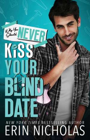 Why You Should Never Kiss Your Blind Date de Erin Nicholas