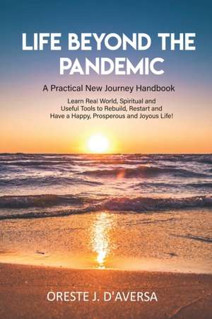 Life Beyond the Pandemic: A Practical New Journey Handbook de Oreste J. Daversa