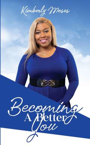 Becoming A Better You de Kimberly Moses