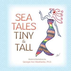 Sea Tales Tiny and Tall de Georgie Ann Weatherby