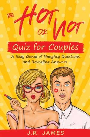 The Hot or Not Quiz for Couples de J. R. James