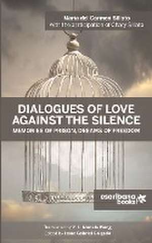 Dialogues of Love against the Silence Memories of Prison, Dreams of Freedom de María del Carmen Sillato