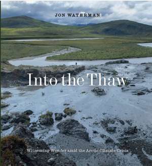 Into the Thaw de Jon Waterman