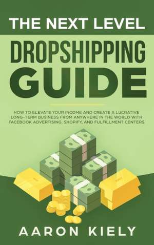 The Next Level Dropshipping Guide de Aaron Kiely