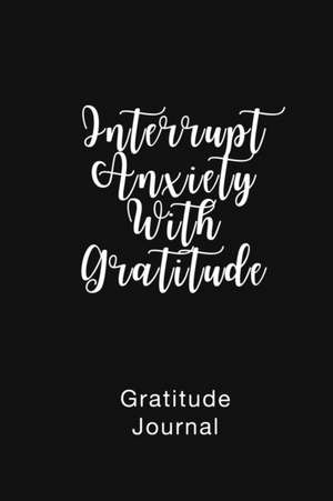 Gratitude Journal Interrupt Anxiety With Gratitude de Brenda Nathan