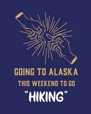 Going To Alaska This Weekend To Go Hiking de Patricia Larson