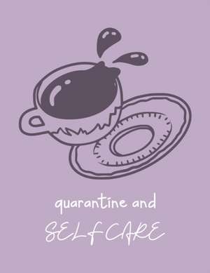 Quarantine And Self Care: For Adults For Autism Moms For Nurses Moms Teachers Teens Women With Prompts Day and Night Self Love Gift de Patricia Larson