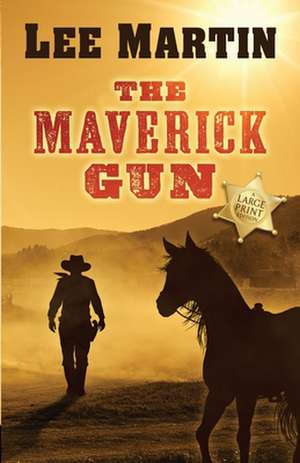 The Maverick Gun: Large Print Edition de Lee Martin