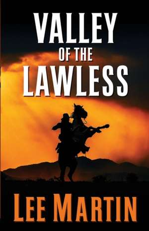 Valley of the Lawless de Lee Martin