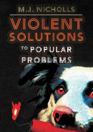 Violent Solutions to Popular Problems de M. J. Nicholls