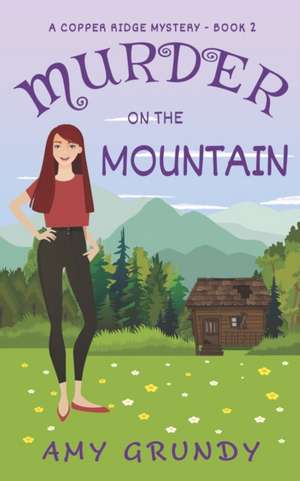 Murder on the Mountain: A Copper Ridge Mystery - Book 2 de Amy Grundy