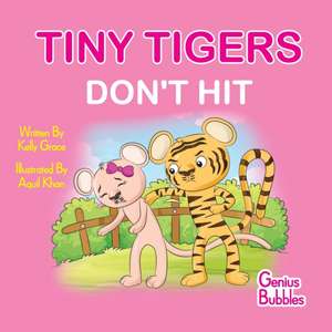 Tiny Tigers Don't Hit: Genius Bubbles Book 3 de Kelly Grace