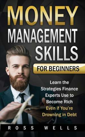 Money Management Skills for Beginners de Ross Wells