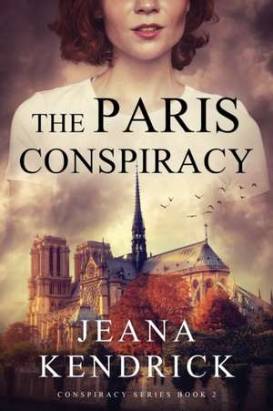 The Paris Conspiracy de Jeana Kendrick