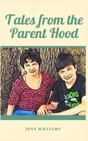 Tales from the Parent Hood de Jenn Williams