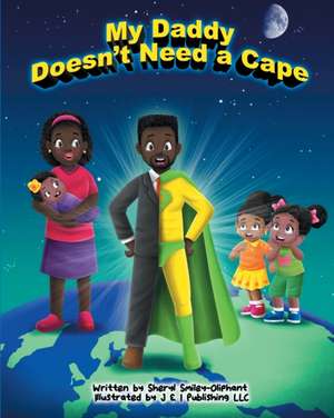 My Daddy Doesn't Need a Cape de Sheryl Smiley-Oliphant