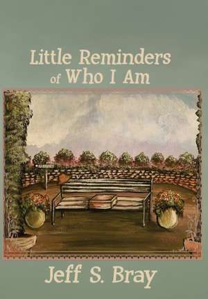 Little Reminders of Who I Am de Jeff S Bray