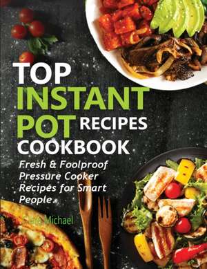 TOP INSTANT POT RECIPES COOKBOOK de Clara Michael