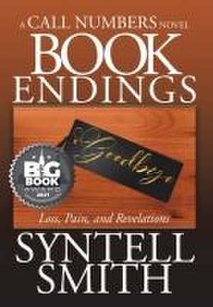 Book Endings - A Call Numbers novel: Loss, Pain, and Revelations de Syntell Smith