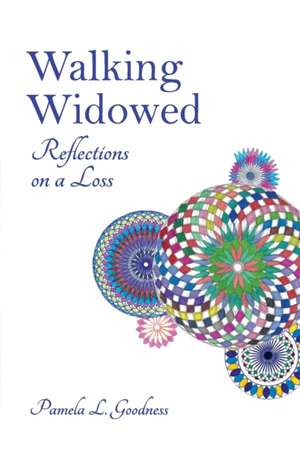 Walking Widowed: Reflections on a Loss de Pamela L. Goodness