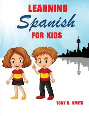 Learning Spanish for Kids de Tony R. Smith