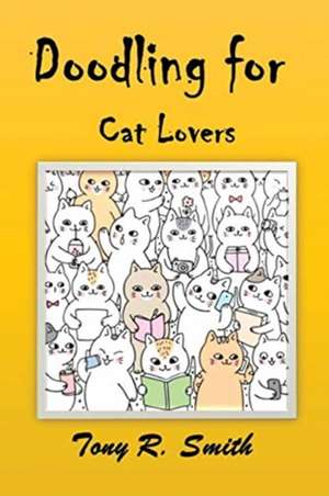 Doodling for Cat Lovers de Tony R. Smith