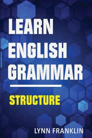 Learn English Grammar Structure (Easy Learning Guide) de Lynn Franklin