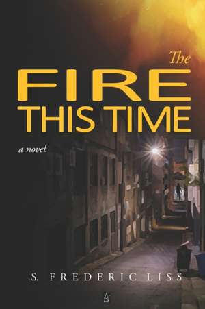 The Fire This Time de S. Frederic Liss