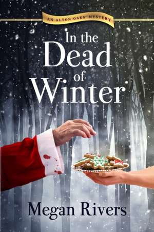 In the Dead of Winter: An Alton Oaks Mystery de Megan Rivers