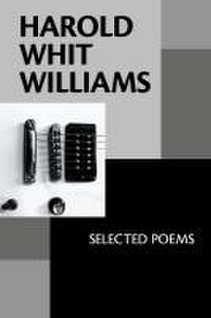 Harold Whit Williams: Selected Poems de Harold Whit Williams