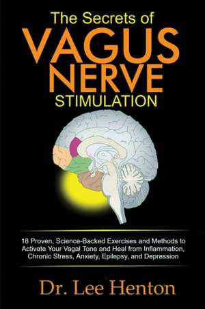 The Secrets of Vagus Nerve Stimulation de Lee Henton