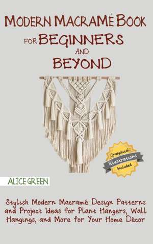 Modern Macramé Book for Beginners and Beyond de Alice Green