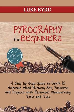 Pyrography for Beginners de Luke Byrd